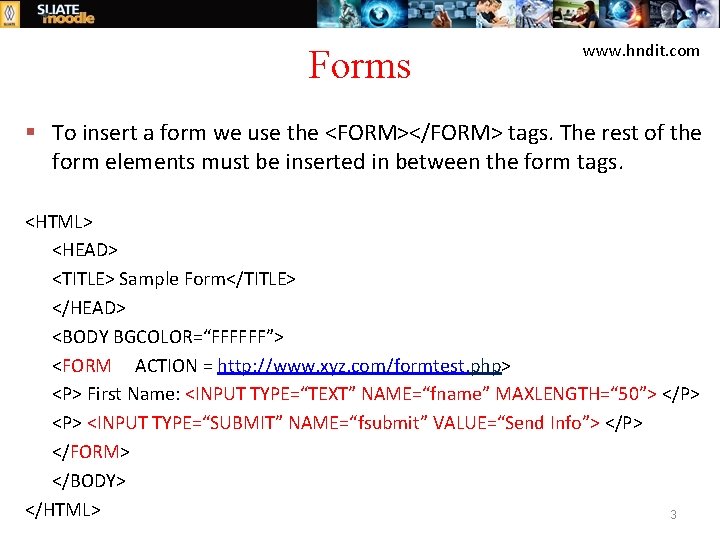 Forms www. hndit. com § To insert a form we use the <FORM></FORM> tags.