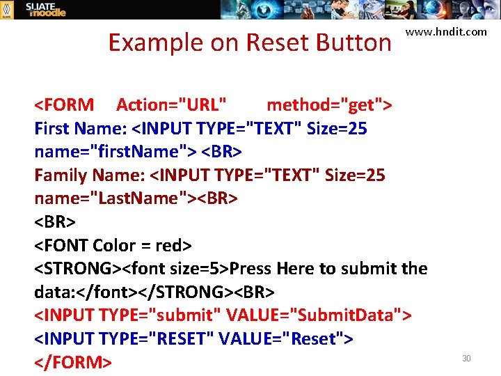 Example on Reset Button www. hndit. com <FORM Action="URL" method="get"> First Name: <INPUT TYPE="TEXT"