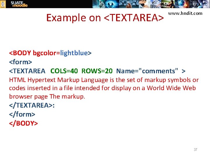 Example on <TEXTAREA> www. hndit. com <BODY bgcolor=lightblue> <form> <TEXTAREA COLS=40 ROWS=20 Name="comments" >