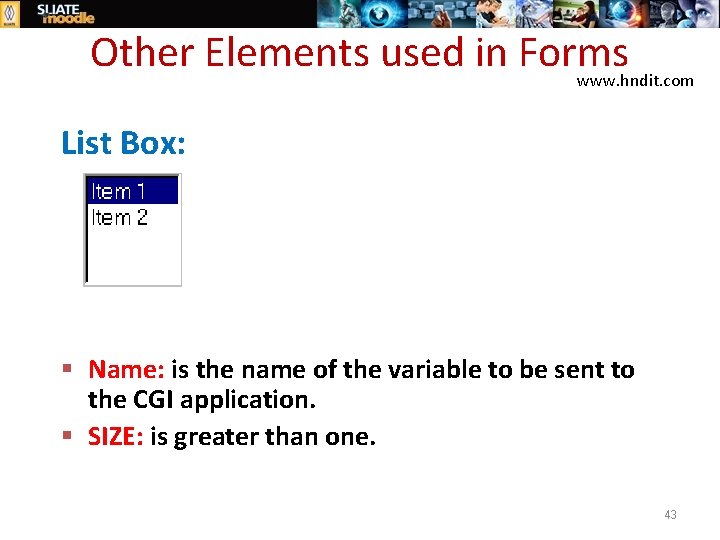 Other Elements used in Forms www. hndit. com List Box: § Name: is the