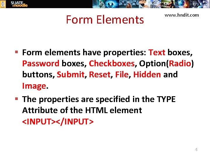 Form Elements www. hndit. com § Form elements have properties: Text boxes, Password boxes,