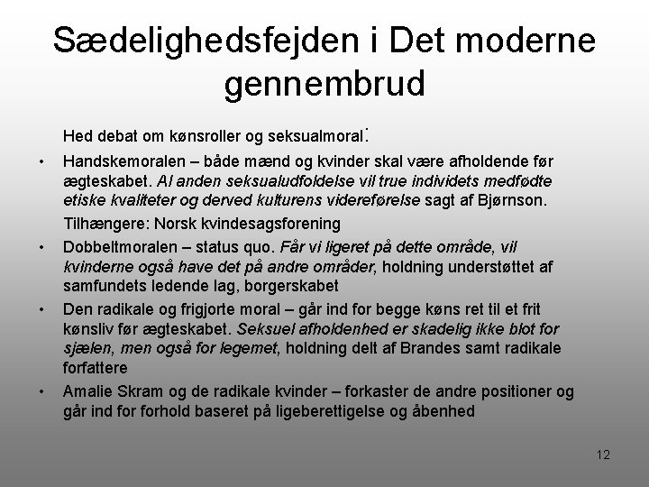 Sædelighedsfejden i Det moderne gennembrud Hed debat om kønsroller og seksualmoral: • • Handskemoralen