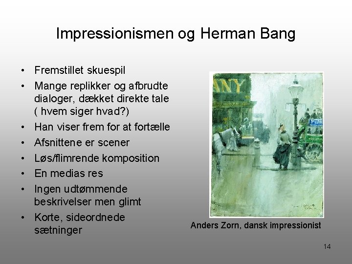 Impressionismen og Herman Bang • Fremstillet skuespil • Mange replikker og afbrudte dialoger, dækket