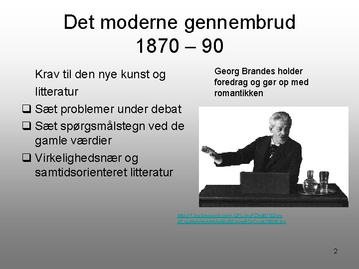 Det moderne gennembrud 1870 – 90 Krav til den nye kunst og litteratur q