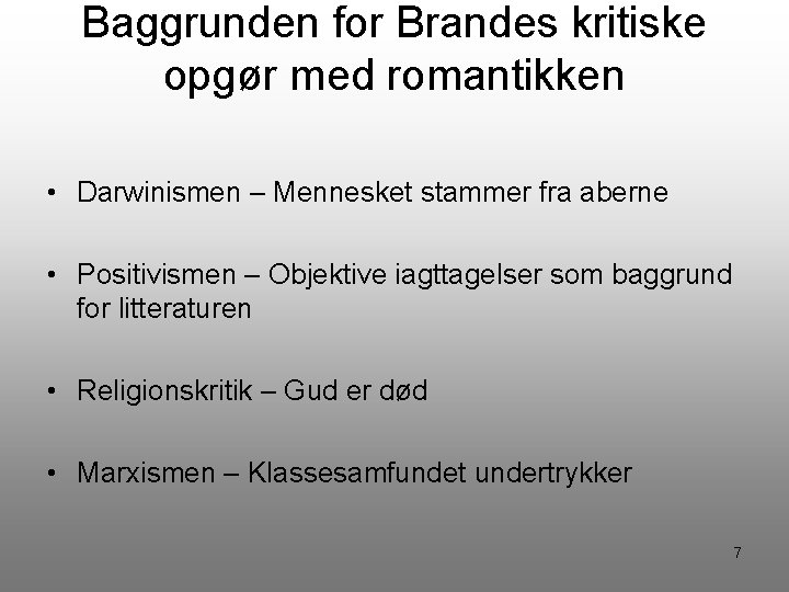 Baggrunden for Brandes kritiske opgør med romantikken • Darwinismen – Mennesket stammer fra aberne