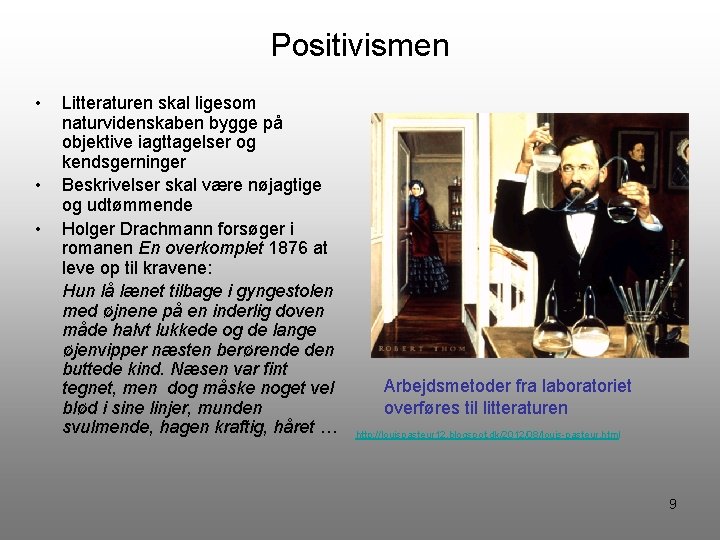 Positivismen • • • Litteraturen skal ligesom naturvidenskaben bygge på objektive iagttagelser og kendsgerninger