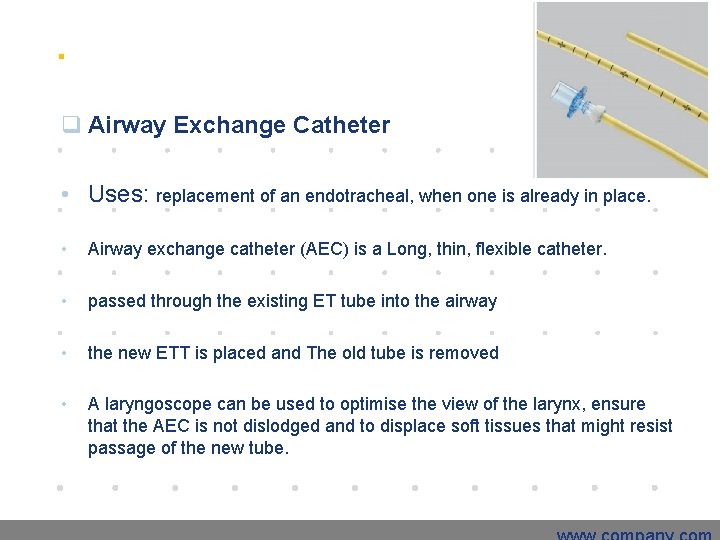 q Airway Exchange Catheter • Uses: replacement of an endotracheal, when one is already