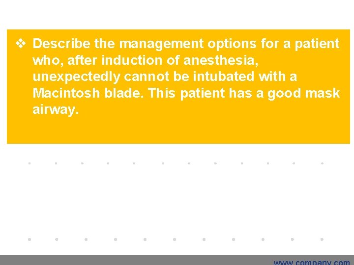 v Describe the management options for a patient who, after induction of anesthesia, unexpectedly