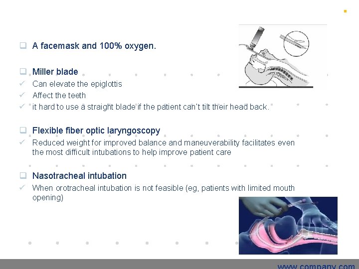 q A facemask and 100% oxygen. q Miller blade ü Can elevate the epiglottis