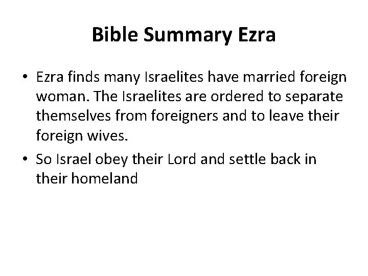 Bible Summary Ezra • Ezra finds many Israelites have married foreign woman. The Israelites