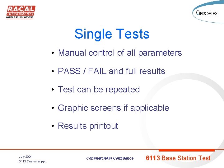 Single Tests • Manual control of all parameters • PASS / FAIL and full