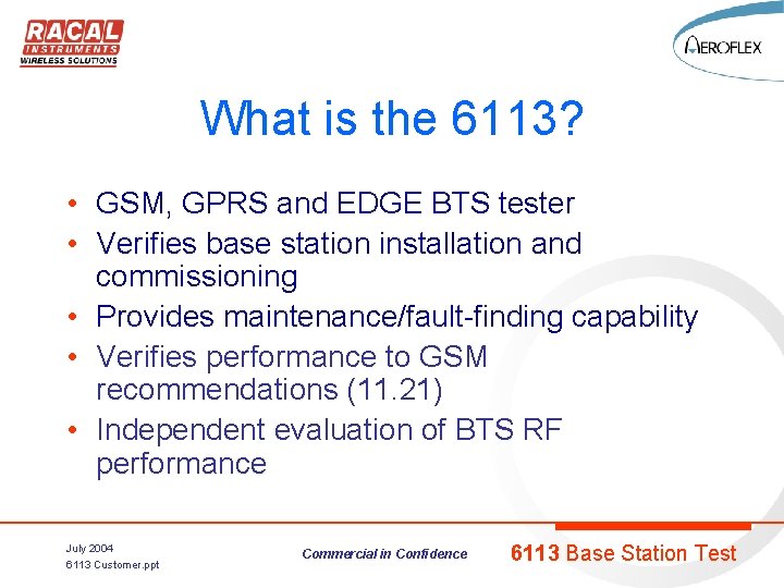 What is the 6113? • GSM, GPRS and EDGE BTS tester • Verifies base