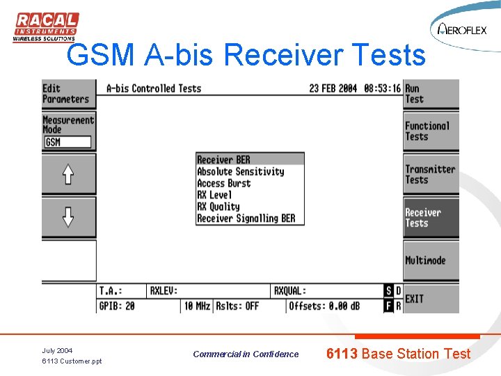 GSM A-bis Receiver Tests July 2004 6113 Customer. ppt Commercial in Confidence 6113 Base