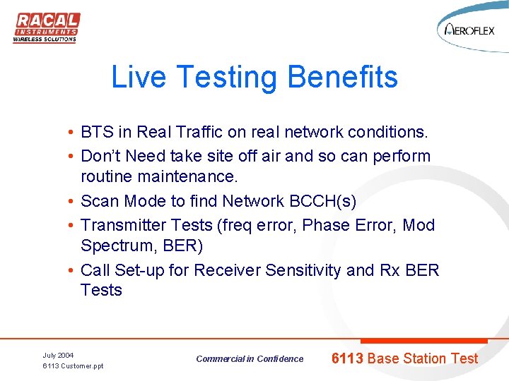 Live Testing Benefits • BTS in Real Traffic on real network conditions. • Don’t