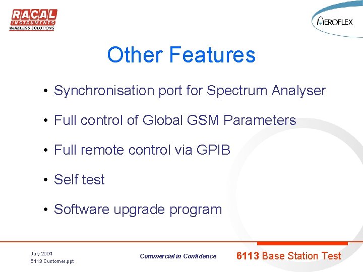 Other Features • Synchronisation port for Spectrum Analyser • Full control of Global GSM