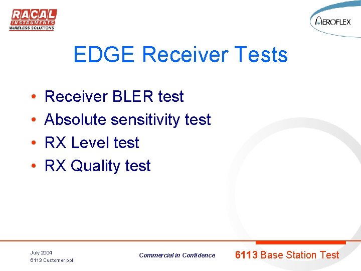 EDGE Receiver Tests • • Receiver BLER test Absolute sensitivity test RX Level test