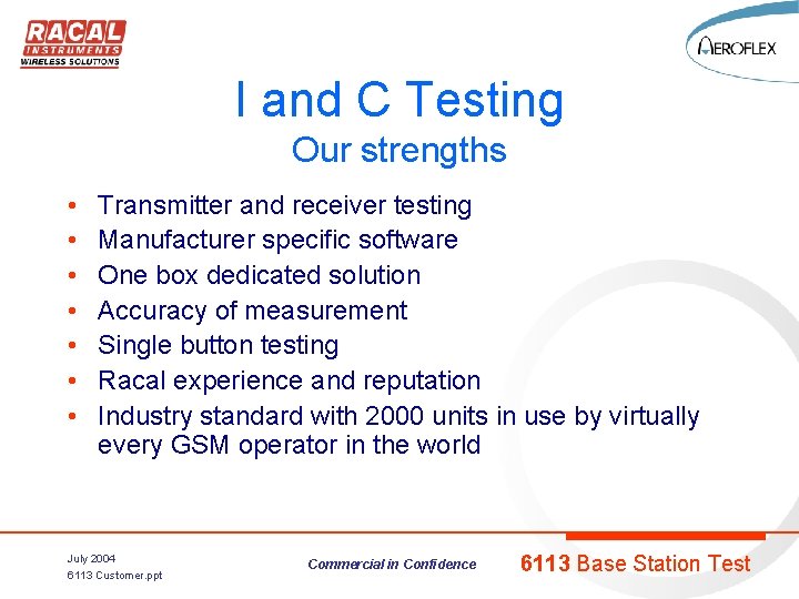 I and C Testing Our strengths • • Transmitter and receiver testing Manufacturer specific