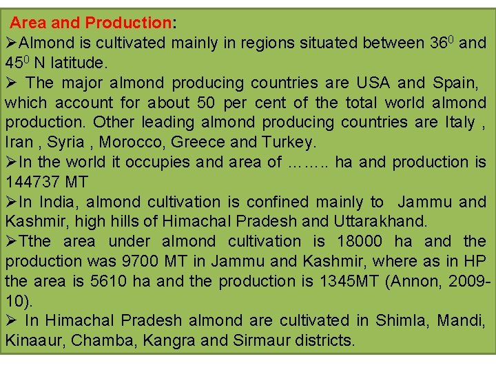 Area and Production: ØAlmond is cultivated mainly in regions situated between 360 and 450