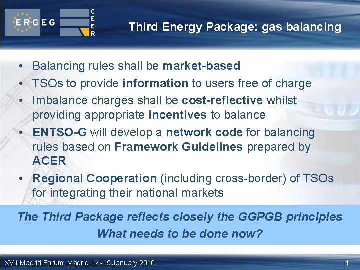 Third Energy Package: gas balancing • Balancing rules shall be market-based • TSOs to