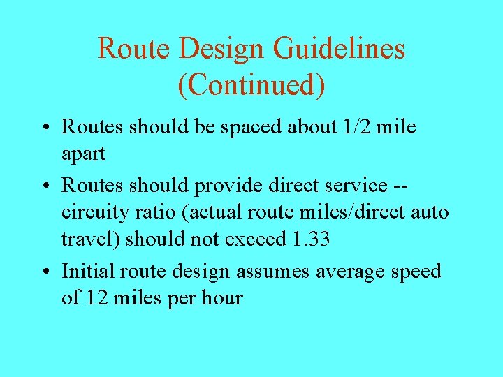 Route Design Guidelines (Continued) • Routes should be spaced about 1/2 mile apart •