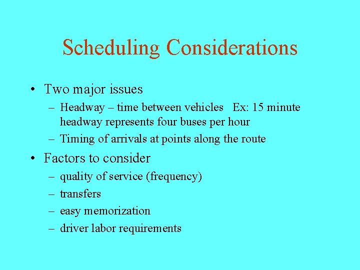 Scheduling Considerations • Two major issues – Headway – time between vehicles Ex: 15