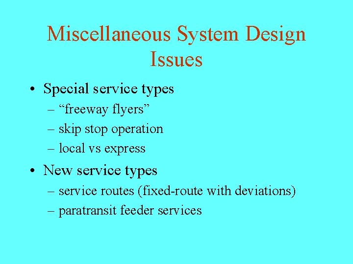 Miscellaneous System Design Issues • Special service types – “freeway flyers” – skip stop