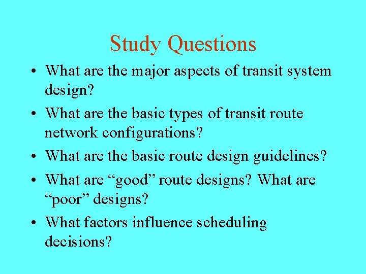 Study Questions • What are the major aspects of transit system design? • What