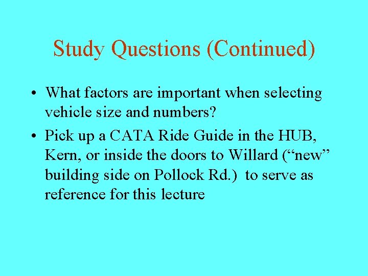 Study Questions (Continued) • What factors are important when selecting vehicle size and numbers?