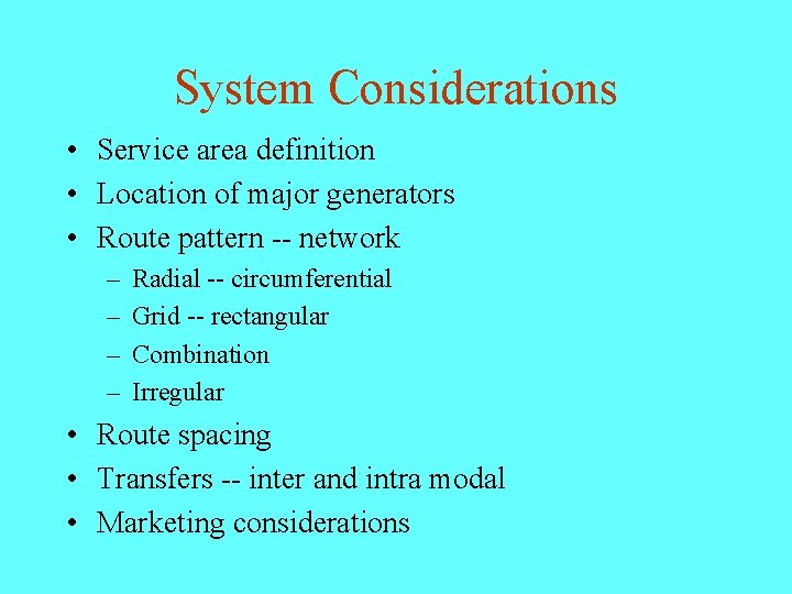 System Considerations • Service area definition • Location of major generators • Route pattern