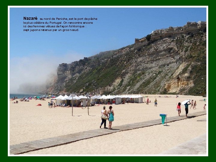 Nazaré: au nord de Peniche, est le port de pêche le plus célèbre du