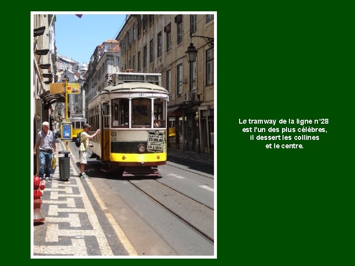 Le tramway de la ligne n° 28 est l'un des plus célèbres, il dessert