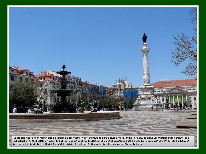 Le Rossio est le nom historique de la place Don Pedro IV située dans