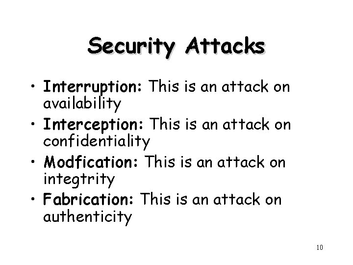 Security Attacks • Interruption: This is an attack on availability • Interception: This is