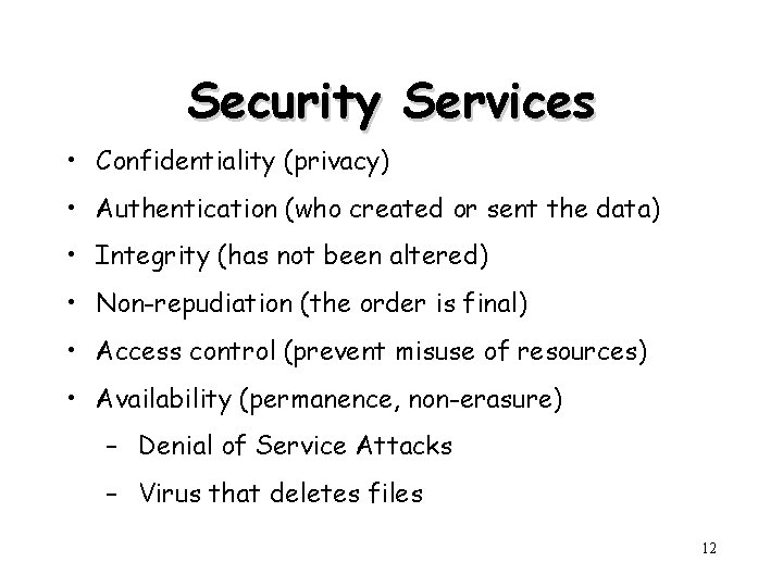 Security Services • Confidentiality (privacy) • Authentication (who created or sent the data) •