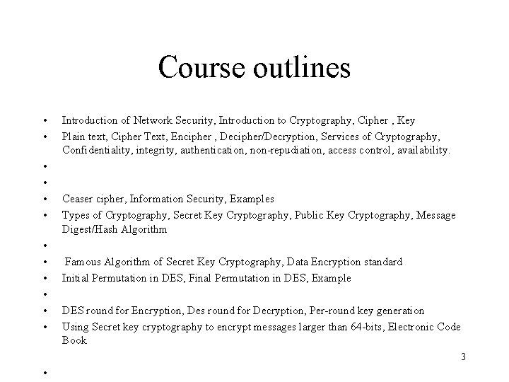 Course outlines • • • Introduction of Network Security, Introduction to Cryptography, Cipher ,