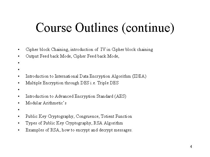 Course Outlines (continue) • • • • Cipher block Chaining, introduction of IV in