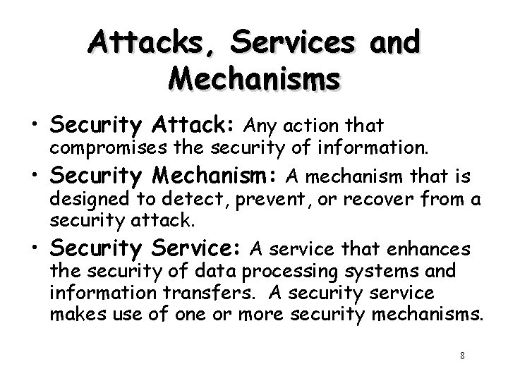 Attacks, Services and Mechanisms • Security Attack: Any action that compromises the security of