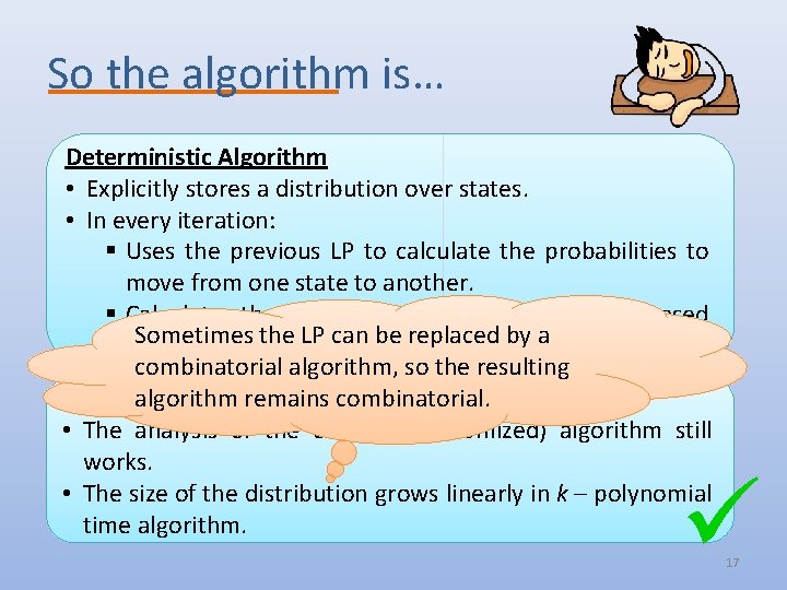 So the algorithm is… Deterministic Algorithm • Explicitly stores a distribution over states. •
