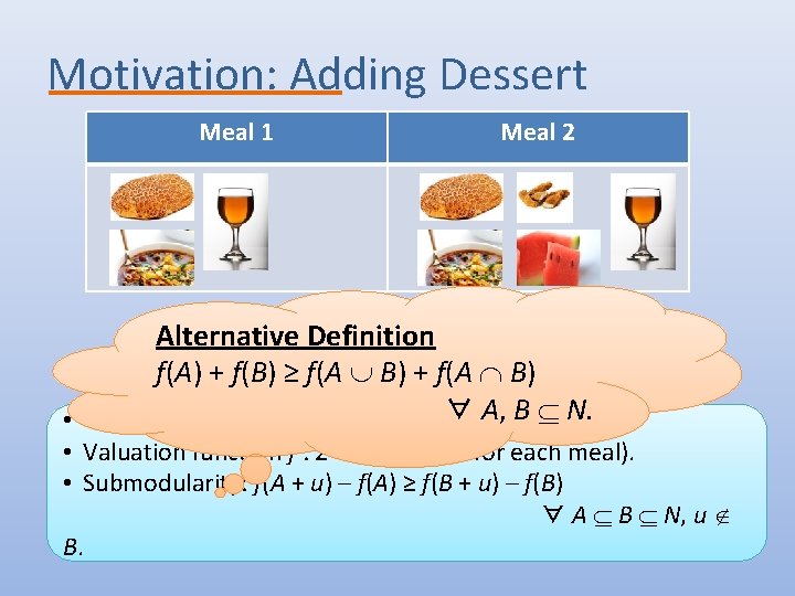Motivation: Adding Dessert Meal 1 Meal 2 Alternative Definition f(A) + f(B) ≥ f(A