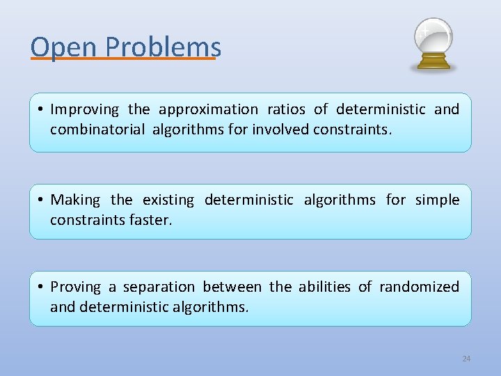 Open Problems • Improving the approximation ratios of deterministic and combinatorial algorithms for involved