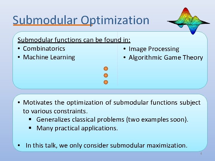 Submodular Optimization Submodular functions can be found in: • Combinatorics • Image Processing •