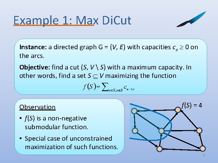 Example 1: Max Di. Cut Instance: a directed graph G = (V, E) with