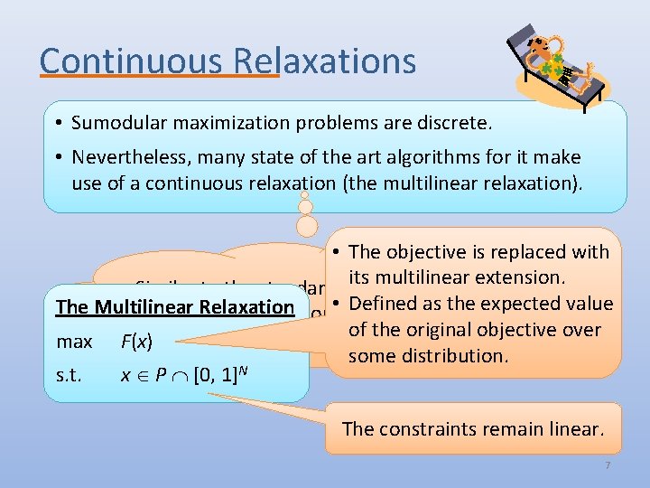 Continuous Relaxations • Sumodular maximization problems are discrete. • Nevertheless, many state of the