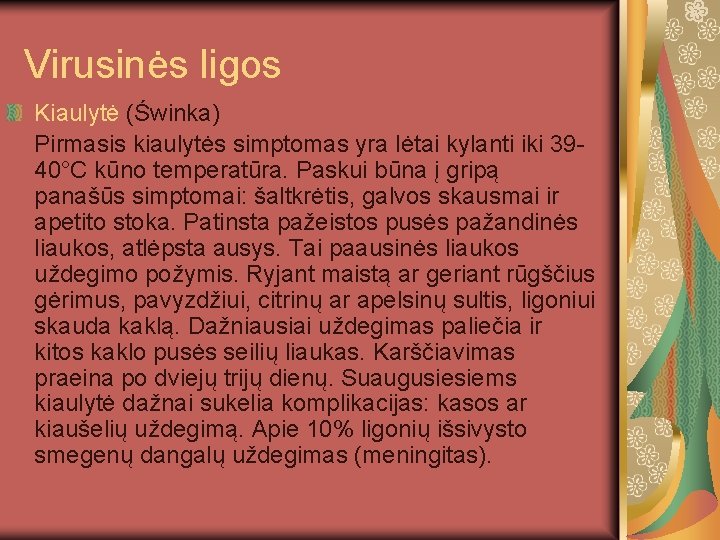 Virusinės ligos Kiaulytė (Świnka) Pirmasis kiaulytės simptomas yra lėtai kylanti iki 3940°C kūno temperatūra.