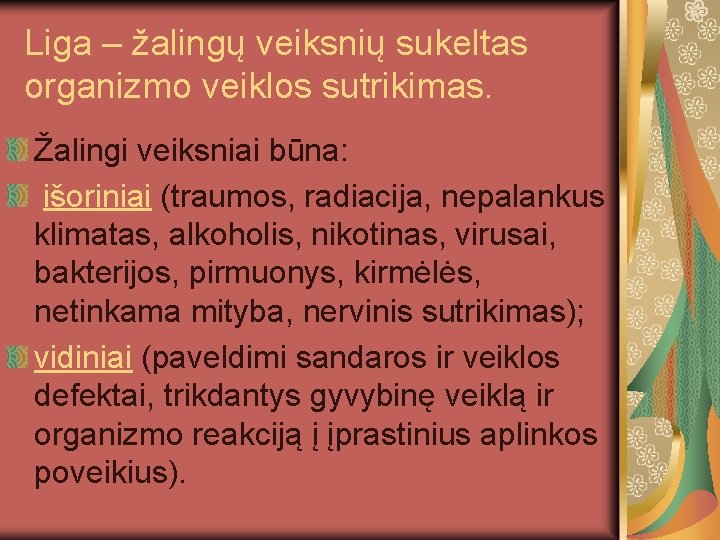 Liga – žalingų veiksnių sukeltas organizmo veiklos sutrikimas. Žalingi veiksniai būna: išoriniai (traumos, radiacija,