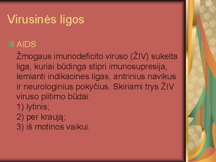 Virusinės ligos AIDS Žmogaus imunodeficito viruso (ŽIV) sukelta liga, kuriai būdinga stipri imunosupresija, lemianti