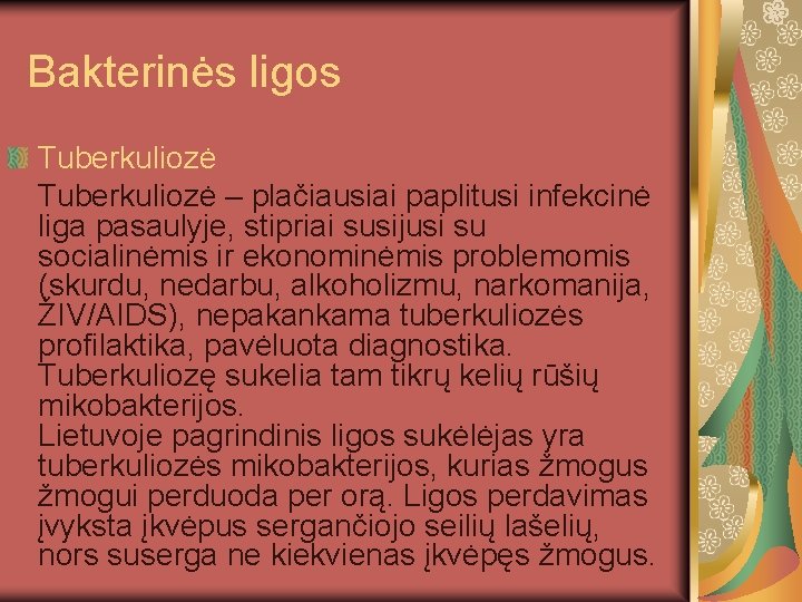 Bakterinės ligos Tuberkuliozė – plačiausiai paplitusi infekcinė liga pasaulyje, stipriai susijusi su socialinėmis ir