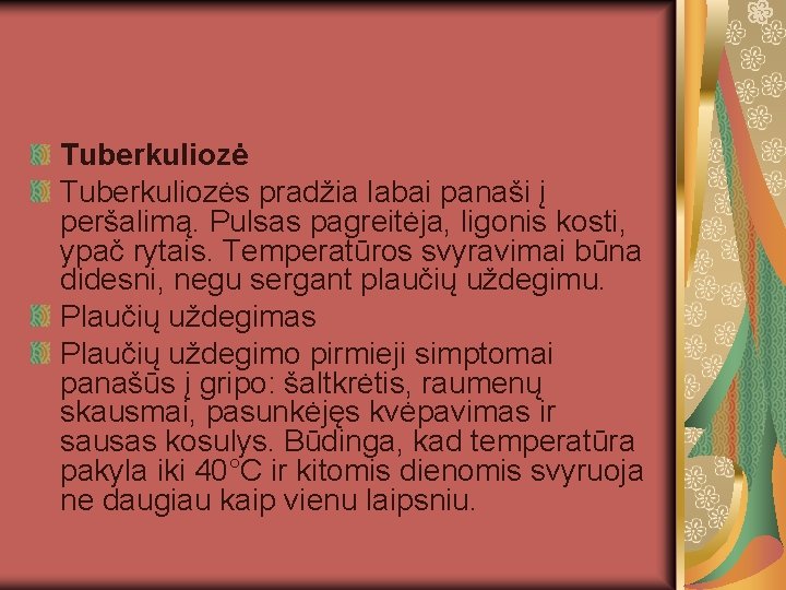 Tuberkuliozės pradžia labai panaši į peršalimą. Pulsas pagreitėja, ligonis kosti, ypač rytais. Temperatūros svyravimai