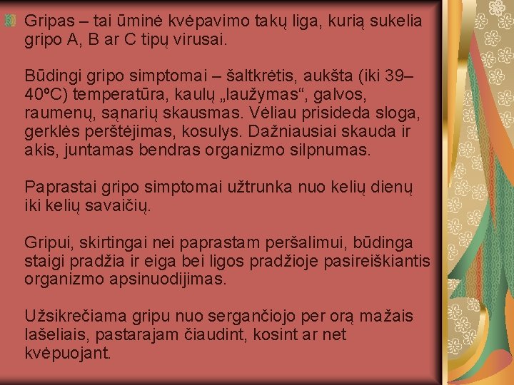 Gripas – tai ūminė kvėpavimo takų liga, kurią sukelia gripo A, B ar C