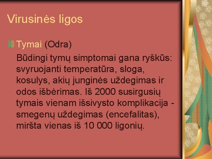 Virusinės ligos Tymai (Odra) Būdingi tymų simptomai gana ryškūs: svyruojanti temperatūra, sloga, kosulys, akių